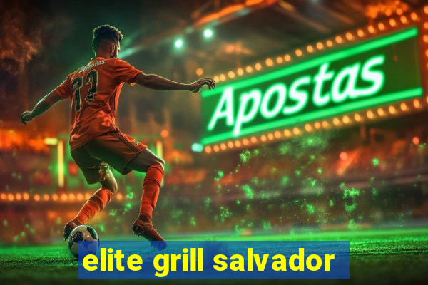 elite grill salvador